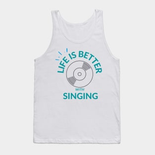 life is better with singing Tank Top